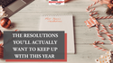 The Resolutions You’ll Actually Want to Keep Up With This Year