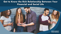 Get to Know the Rich Relationship Between Your Financial and Social Life