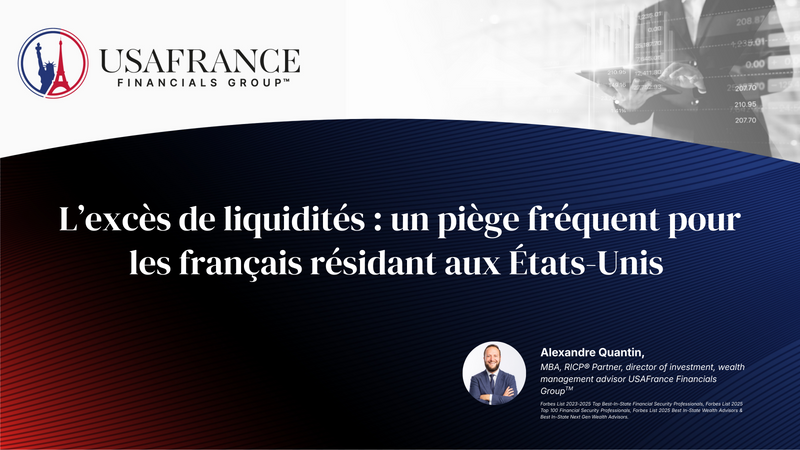 L’excès de liquidités : un piège fréquent pour les français résidant aux États-Unis