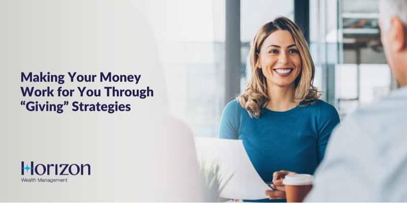 Making Your Money Work for You Through “Giving” Strategies