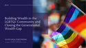 Building Wealth in the LGBTQ+ Community and Closing the Generational Wealth Gap