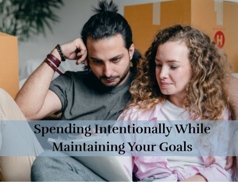 Spending Intentionally While Maintaining Your Goals.