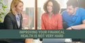 Improving Your Financial Health is Not Very Hard