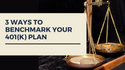 Three Ways to Benchmark Your 401(k) Plan