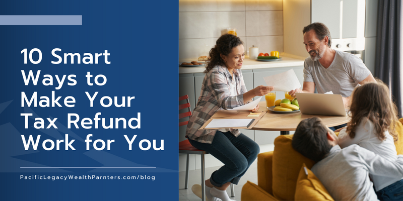 10 Smart Ways to Make Your Tax Refund Work for You