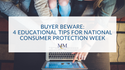 Buyer Beware: 4 Educational Tips for National Consumer Protection Week