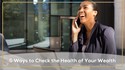Are You Fiscally Fit? 5 Ways to Check the Health of Your Wealth