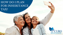 - How Do I Plan For Inheritance Tax?