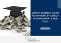 Which Student Loan Repayment Strategy Is Appropriate for You?