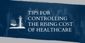 Tips for Controlling the Rising Cost of Healthcare