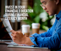 Invest in Your Financial Education During Financial Literacy Month