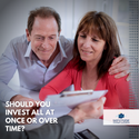 Should You Invest All at Once or Over Time?