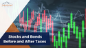 Stocks and Bonds Before and After Taxes