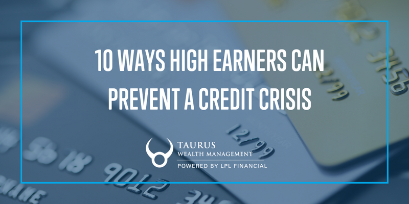 High Income, High Debt: 10 Ways High Earners Can Prevent a Credit Crisis