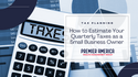 How to Estimate Your Quarterly Taxes as a Small Business Owner