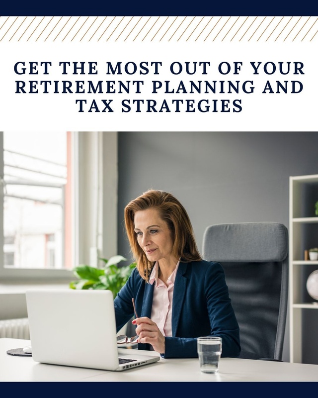 Get the Most Out of Your Retirement Planning and Tax Strategies