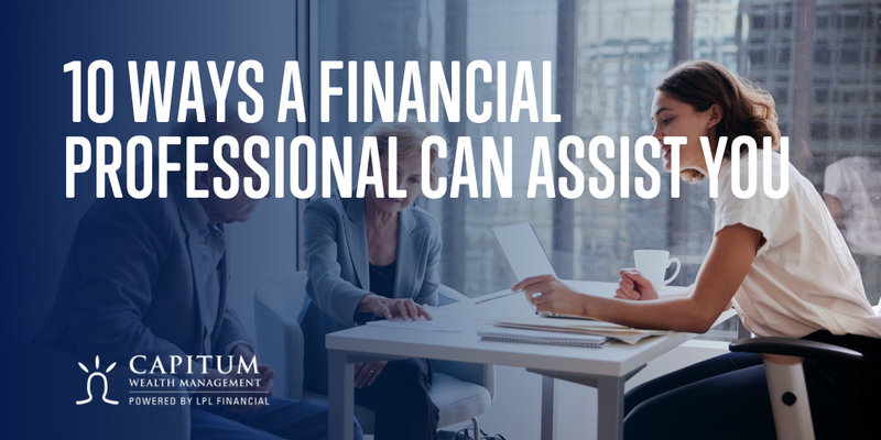 Asking for Help Is a Strength, Not a Weakness. Here Are 10 Ways a Financial Professional Can Assist