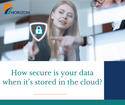 How secure is your data when it’s stored in the cloud?