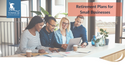 Retirement Plans for Small Businesses