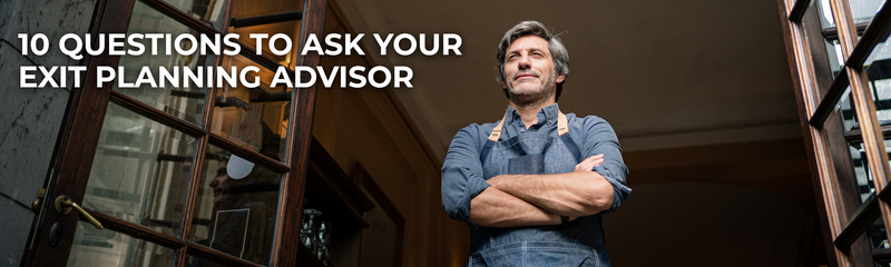 Ten Questions to Ask Your Exit Planning Advisor