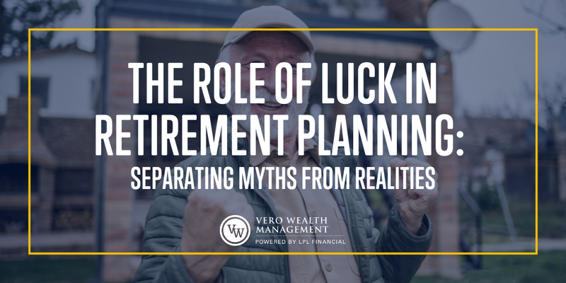 The Role of Luck in Retirement Planning: Separating Myths from Realities
