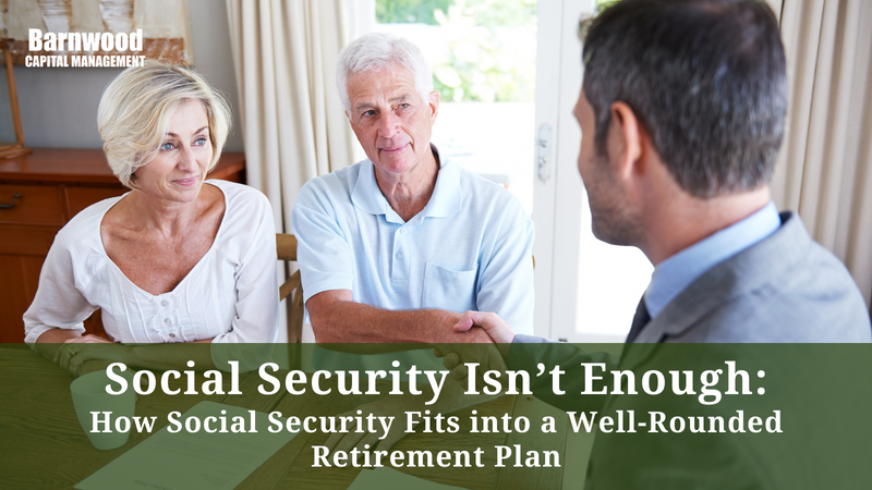 Social Security Isn’t Enough: How Social Security Fits into a Well-Rounded Retirement Plan