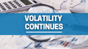 Volatility Continues