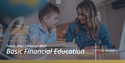 Teach Your Children Well: Basic Financial Education