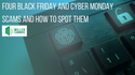 Too Good To Be True? 4 Black Friday and Cyber Monday Scams and How To Spot Them