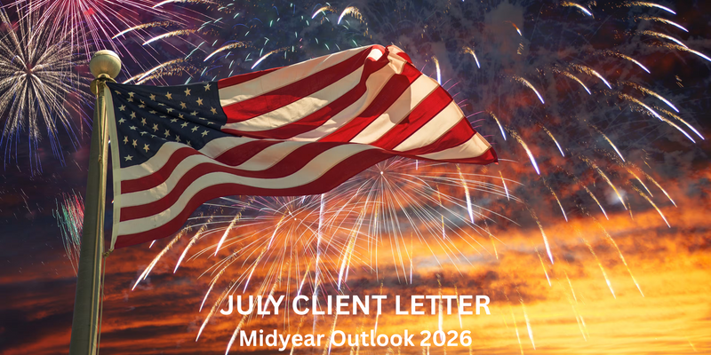 JULY CLIENT LETTER:  Midyear Outlook 2026