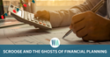 Scrooge and the Ghosts of Financial Planning