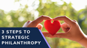 3 Steps to Strategic Philanthropy