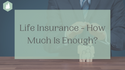 Life Insurance: How Much Is Enough?