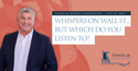 Whispers On Wall St... But Which Do You Listen To?