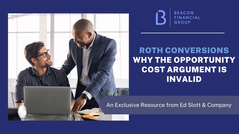 Roth Conversions Why the Opportunity Cost Argument Is Invalid by Ed Slott & Company, LLC