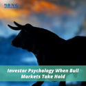 Investor Psychology When Bull Markets Take Hold