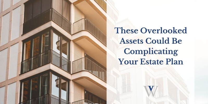 The Forgotten Assets That Could Complicate Your Estate Plan