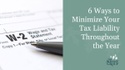 6 Ways to Minimize Your Tax Liability Throughout the Year