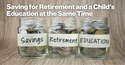 Saving For Retirement And A Child’s Education At The Same Time