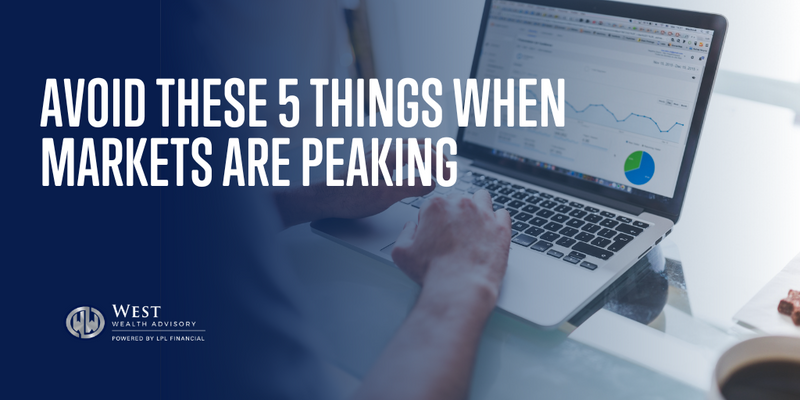 Avoid These 5 Things When Markets are Peaking