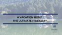 A Vacation Home - The Ultimate Hideaway