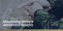 Maximizing Military Retirement Benefits