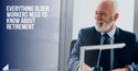 Everything Older Workers Need to Know About Retiring