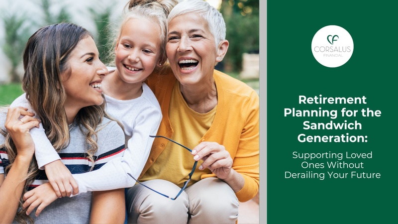 Retirement Planning for the Sandwich Generation: Supporting Loved Ones Without Derailing Your Future