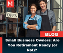 Small Business Owners: Are You Retirement Ready (or Not)?