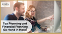 Tax Planning and Financial Planning Go Hand in Hand