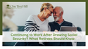 Continuing to Work After Drawing Social Security? What Retirees Should Know
