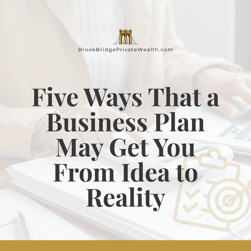 Five Ways That a Business Plan May Get You From Idea to Reality