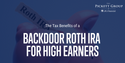 The Tax Benefits of a Backdoor Roth IRA for High Earners