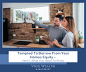 Tempted to Borrow From Your Home's Equity? Here's What You Need to Know
